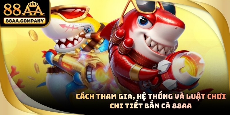 Cách tham gia và luật chơi bắn cá 88aa